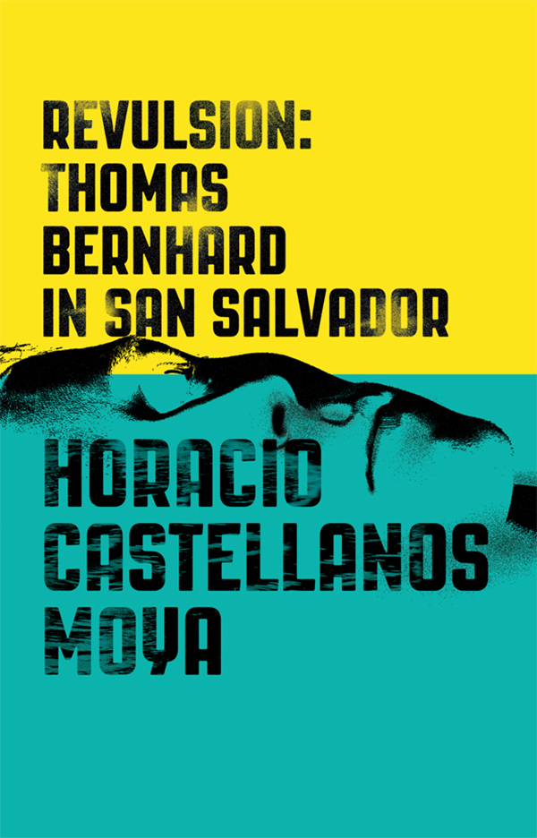 Castellanos Moya Horacio - Revulsion: Thomas Bernhard in San Salvador скачать бесплатно