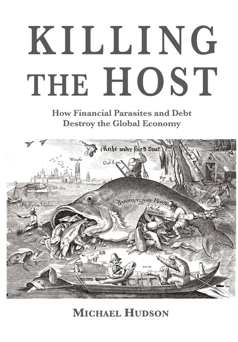 Hudson Michael - Killing the Host: How Financial Parasites and Debt Bondage Destroy the Global Economy скачать бесплатно