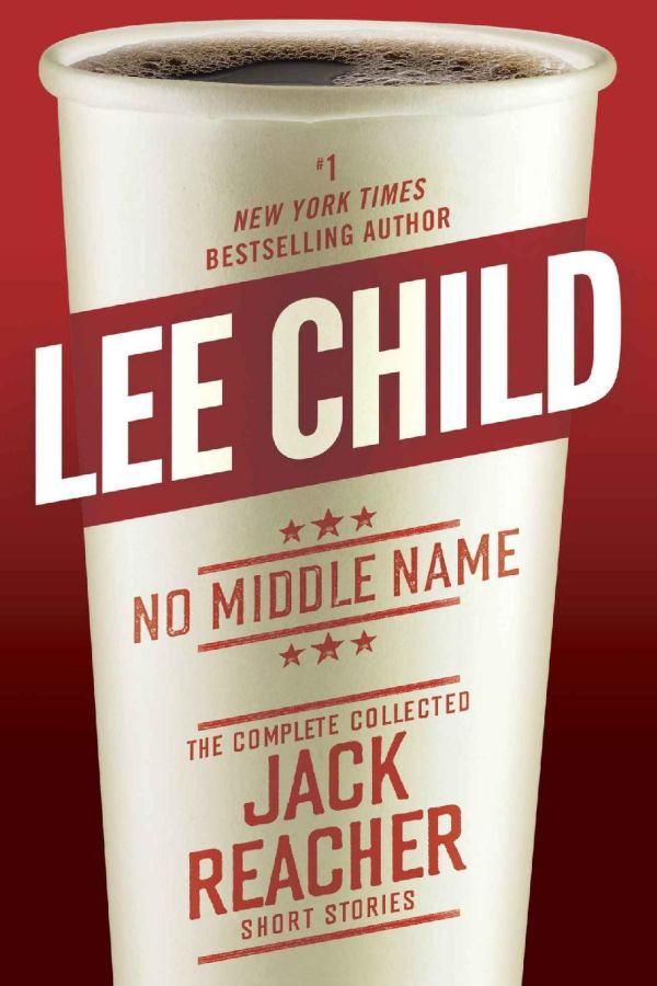 Child Lee - No Middle Name: The Complete Collected Jack Reacher Short Stories скачать бесплатно