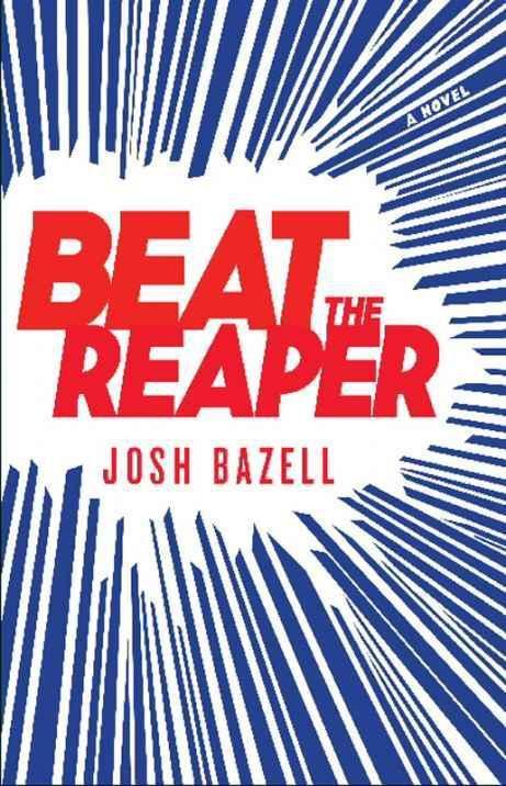 Bazell Josh - Beat the Reaper: A Novel скачать бесплатно