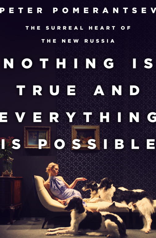 Pomerantsev Peter - Nothing Is True and Everything Is Possible скачать бесплатно